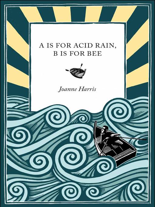 Title details for A is for Acid Rain, B is for Bee by Joanne Harris - Available